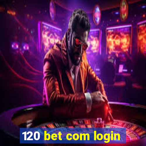 120 bet com login